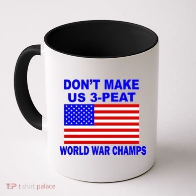 Don't Make Us 3-Peat World War Champs Coffee Mug