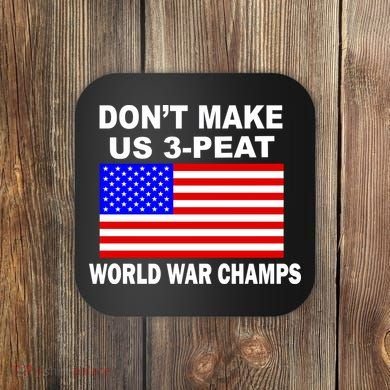Don't Make Us 3-Peat World War Champs Coaster