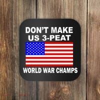 Don't Make Us 3-Peat World War Champs Coaster thumb 0