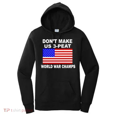 Don't Make Us 3-Peat World War Champs Women's Hoodie