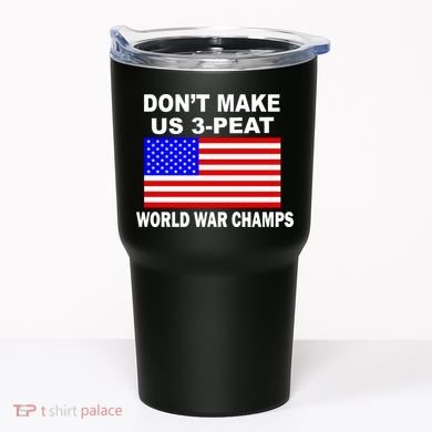 Don't Make Us 3-Peat World War Champs Tumbler