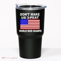 Don't Make Us 3-Peat World War Champs Tumbler thumb 0