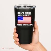 Don't Make Us 3-Peat World War Champs Tumbler thumb 2