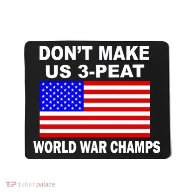 Don't Make Us 3-Peat World War Champs Mousepad