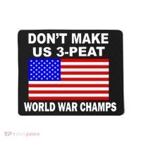 Don't Make Us 3-Peat World War Champs Mousepad thumb 0