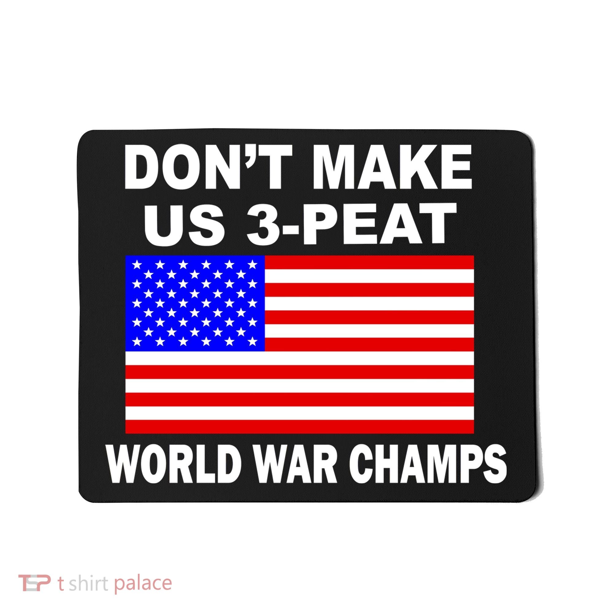Don't Make Us 3-Peat World War Champs Mousepad