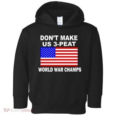 Don't Make Us 3-Peat World War Champs Toddler Hoodie