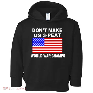Don't Make Us 3-Peat World War Champs Toddler Hoodie