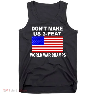 Don't Make Us 3-Peat World War Champs Tank Top