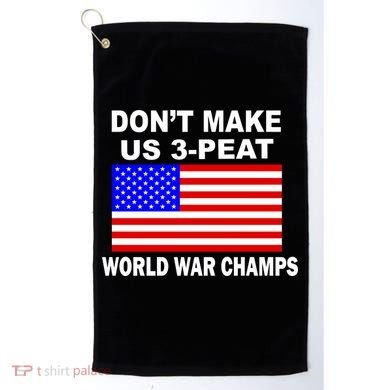 Don't Make Us 3-Peat World War Champs Golf Towel