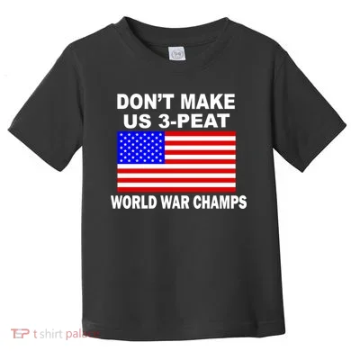 Don't Make Us 3-Peat World War Champs Toddler T-Shirt