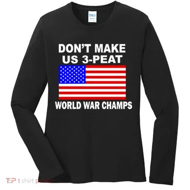 Don't Make Us 3-Peat World War Champs Women's Long Sleeve Shirt