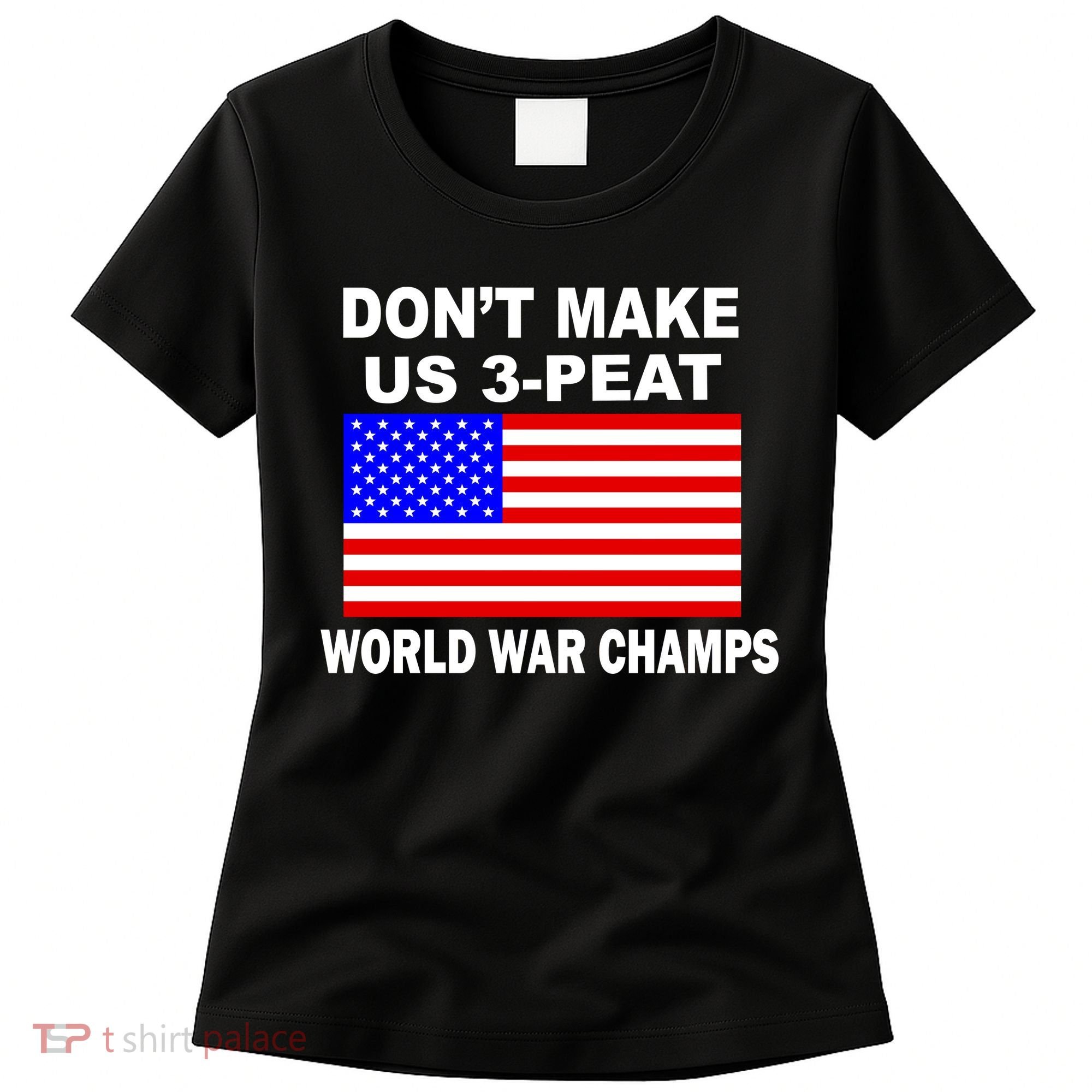 Don't Make Us 3-Peat World War Champs Women's T-Shirt