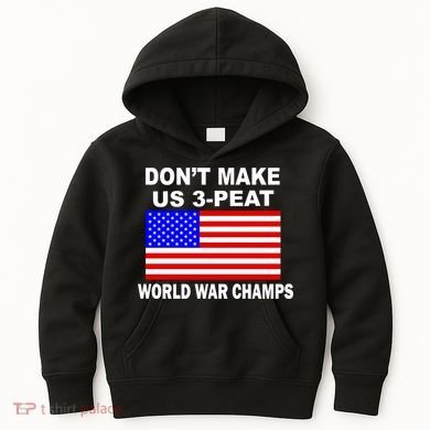 Don't Make Us 3-Peat World War Champs Kids Hoodie