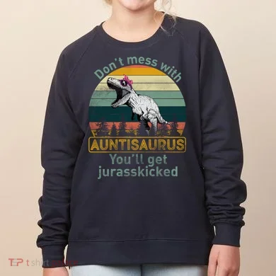 Don't Mess WIth Auntisaurus Women's Sweatshirt