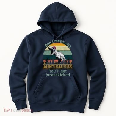 Don't Mess WIth Auntisaurus Hoodie
