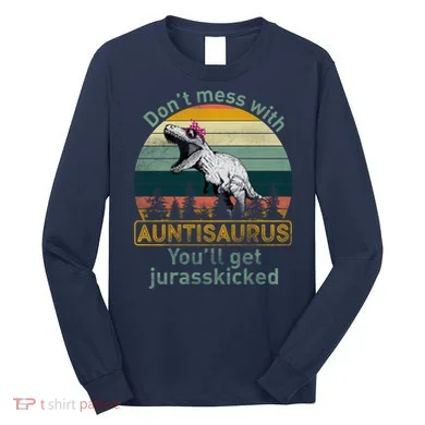 Don't Mess WIth Auntisaurus Long Sleeve Shirt