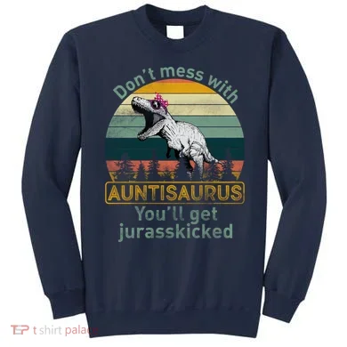 Don't Mess WIth Auntisaurus Sweatshirt