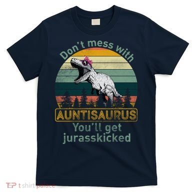 Don't Mess WIth Auntisaurus T-Shirt