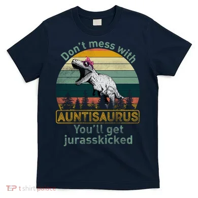 Don't Mess WIth Auntisaurus T-Shirt