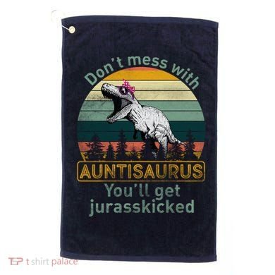 Don't Mess WIth Auntisaurus Golf Towel