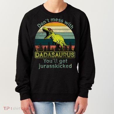 Don't Mess With Dadasaurus Women's Sweatshirt
