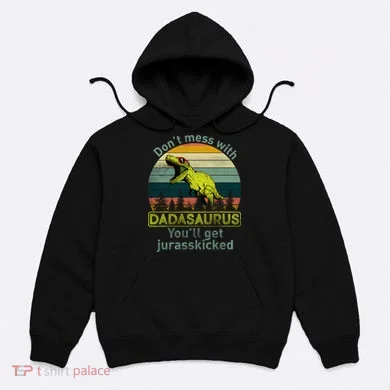 Don't Mess With Dadasaurus Hoodie