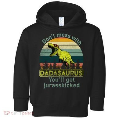 Don't Mess With Dadasaurus Toddler Hoodie