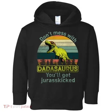 Don't Mess With Dadasaurus Toddler Hoodie