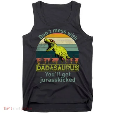 Don't Mess With Dadasaurus Tank Top