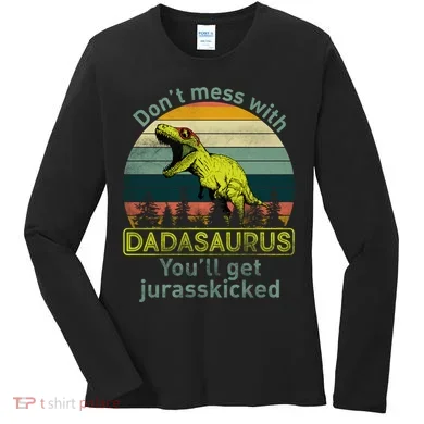 Don't Mess With Dadasaurus Women's Long Sleeve Shirt