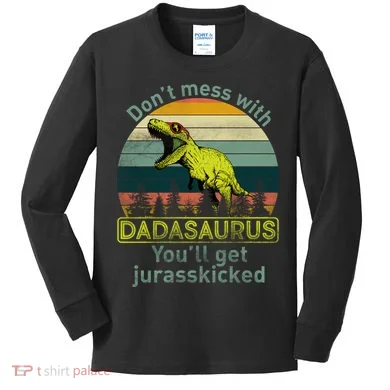 Don't Mess With Dadasaurus Kids Long Sleeve Shirt
