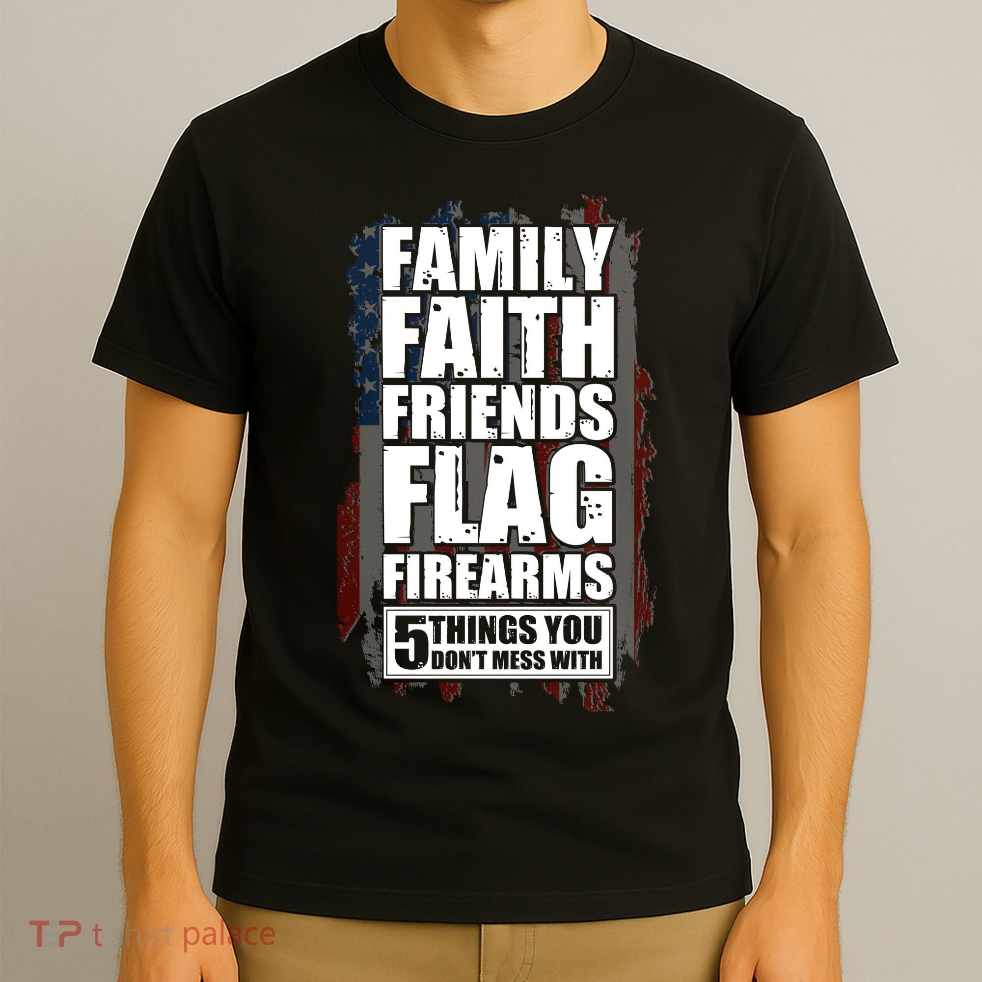 Don't Mess With Family Faith Friends Flag Firearms T-Shirt
