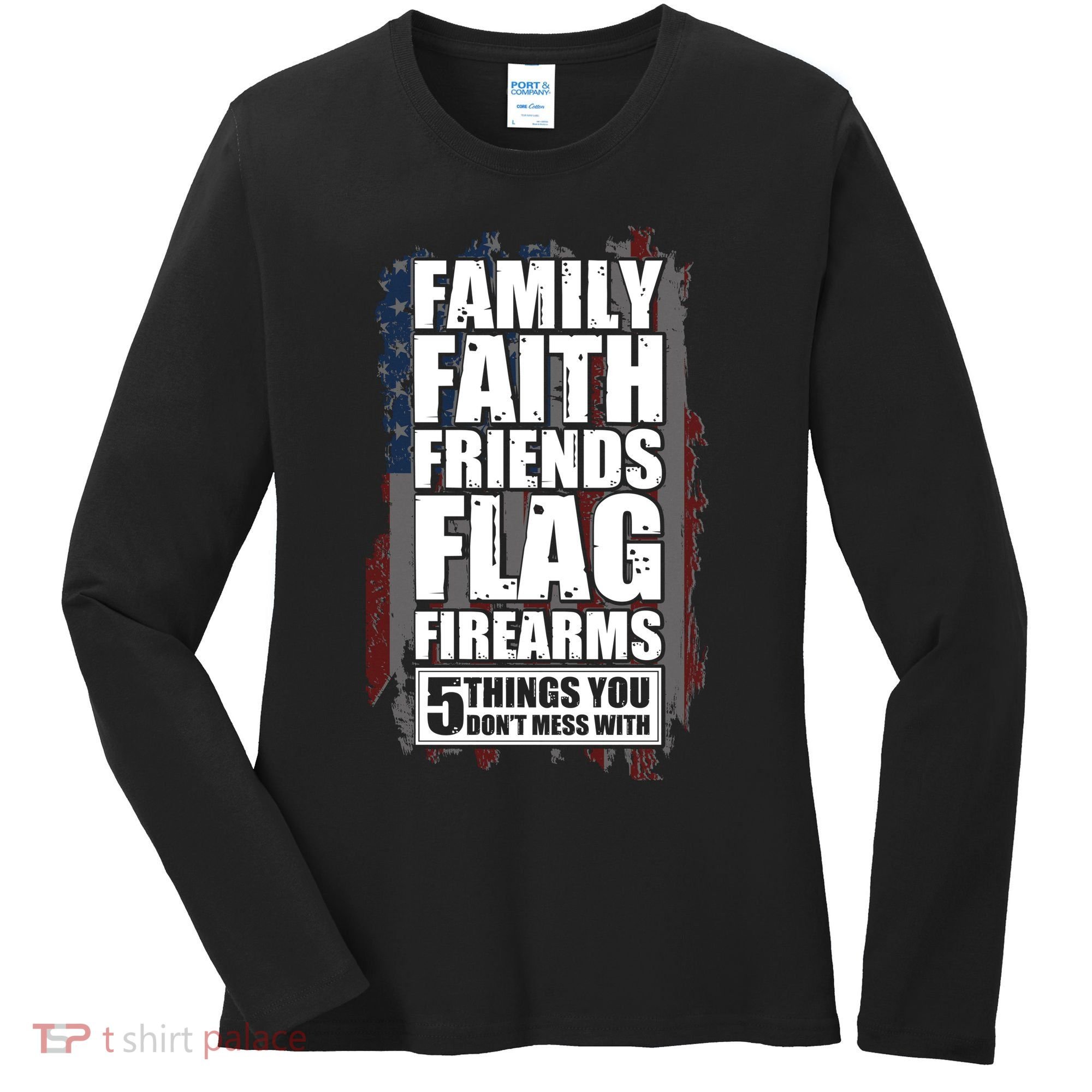 Don't Mess With Family Faith Friends Flag Firearms Women's Long Sleeve Shirt