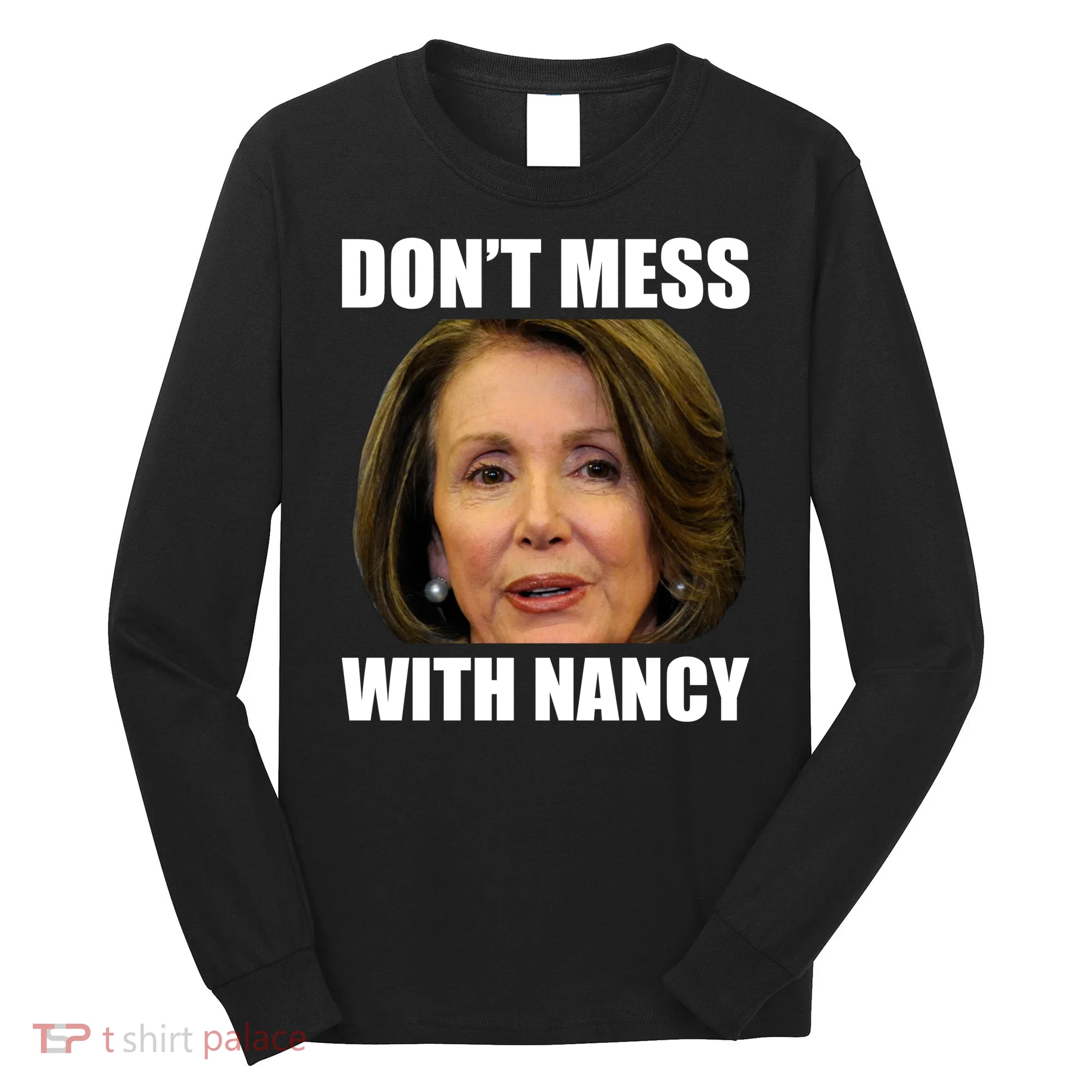 Don't Mess With Mama Nancy Pelosi Long Sleeve Shirt