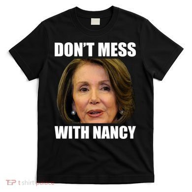 Don't Mess With Mama Nancy Pelosi T-Shirt