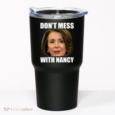 Don't Mess With Mama Nancy Pelosi Tumbler