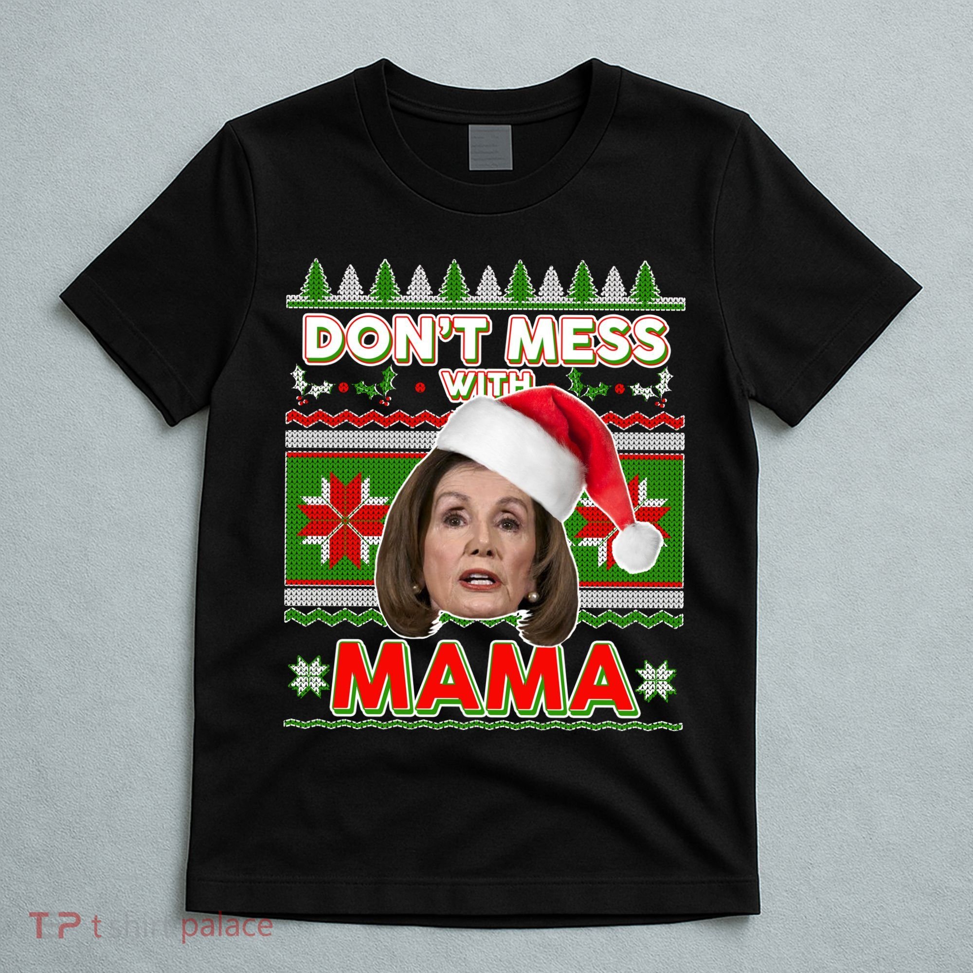 Don't Mess With Mama Pelosi Ugly Christmas Sweater T-Shirt