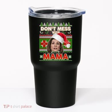 Don't Mess With Mama Pelosi Ugly Christmas Sweater Tumbler