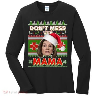 Don't Mess With Mama Pelosi Ugly Christmas Sweater Women's Long Sleeve Shirt