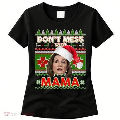 Don't Mess With Mama Pelosi Ugly Christmas Sweater Women's T-Shirt
