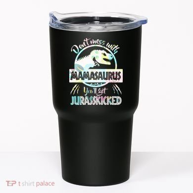 Don't Mess With Mamasaurus Tumbler