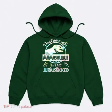 Don't Mess With Mamasaurus Hoodie