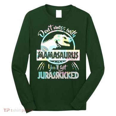 Don't Mess With Mamasaurus Long Sleeve Shirt