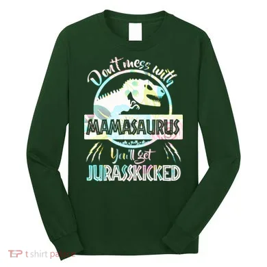 Don't Mess With Mamasaurus Long Sleeve Shirt