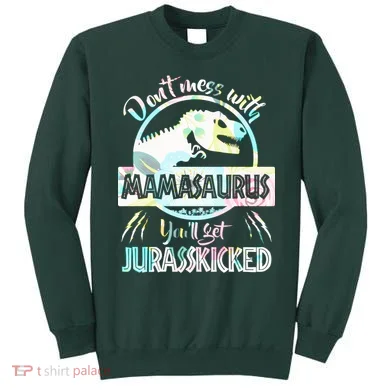 Don't Mess With Mamasaurus Sweatshirt