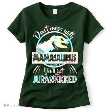 Don't Mess With Mamasaurus Women's T-Shirt