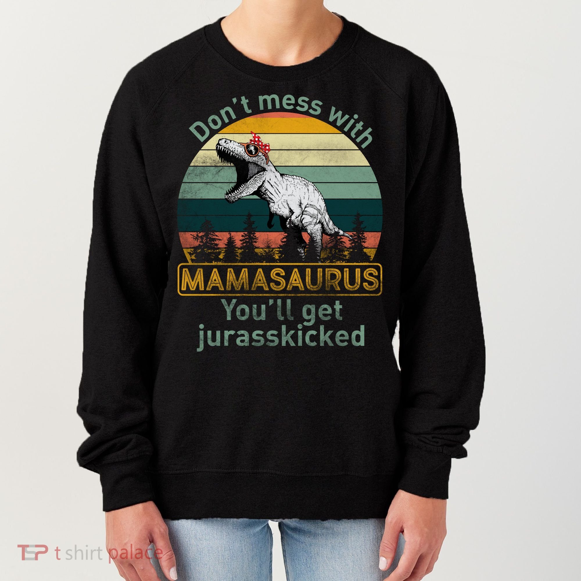 Don't Mess With Mamasaurus Jurrasskicked Women's Sweatshirt