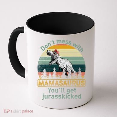 Don't Mess With Mamasaurus Jurrasskicked Coffee Mug