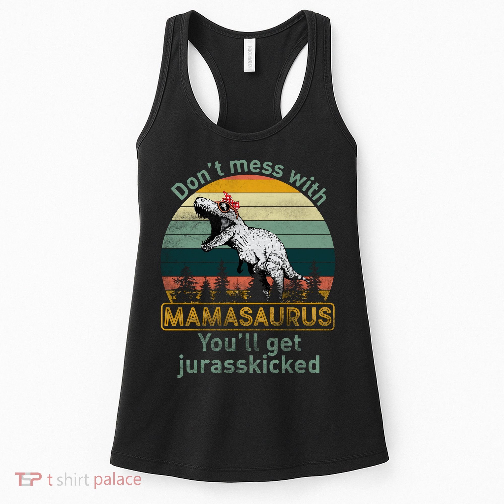 Don't Mess With Mamasaurus Jurrasskicked Women's Tank Top